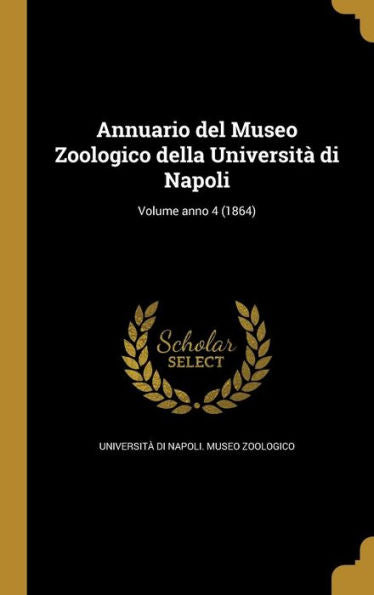 Annuario Del Museo Zoologico Della Universit?Di Napoli; Volume Anno 4 (1864) (Italian Edition)