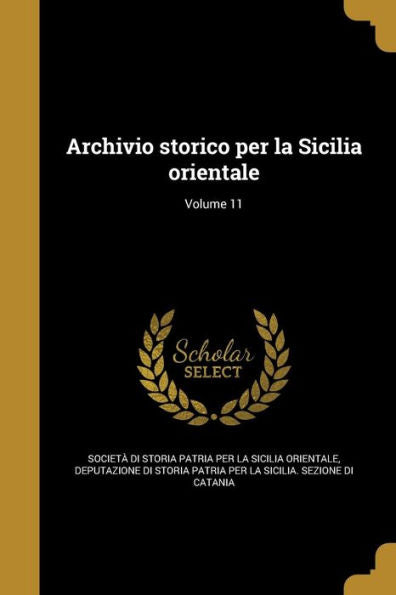 Archivio Storico Per La Sicilia Orientale; Volume 11 (Italian Edition)