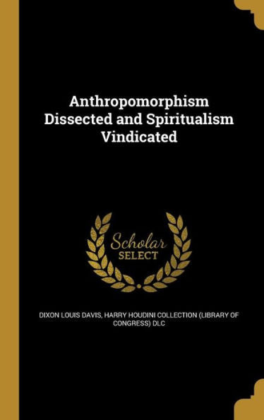 Anthropomorphism Dissected And Spiritualism Vindicated
