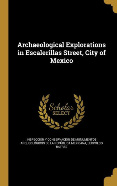 Archaeological Explorations In Escalerillas Street, City Of Mexico