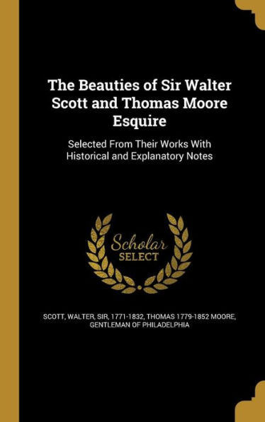 The Beauties Of Sir Walter Scott And Thomas Moore Esquire