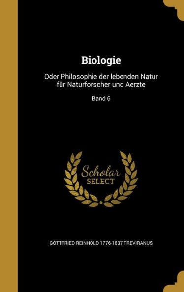 Biologie: Oder Philosophie Der Lebenden Natur Fur Naturforscher Und Aerzte; Band 6 (German Edition)
