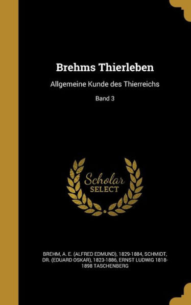 Brehms Thierleben: Allgemeine Kunde Des Thierreichs; Band 3 (German Edition)