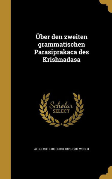 Ger-Uber Den Zweiten Grammatischen Parasiprakaca Des Krishnadasa (German Edition)