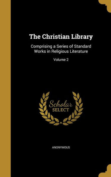 The Christian Library: Comprising A Series Of Standard Works In Religious Literature; Volume 2