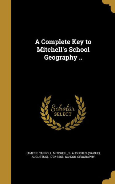 A Complete Key To Mitchell's School Geography ..