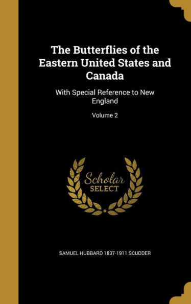 The Butterflies Of The Eastern United States And Canada: With Special Reference To New England; Volume 2