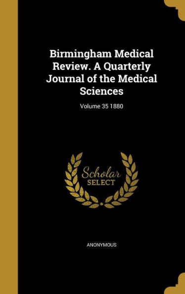 Birmingham Medical Review. A Quarterly Journal Of The Medical Sciences; Volume 35 1880