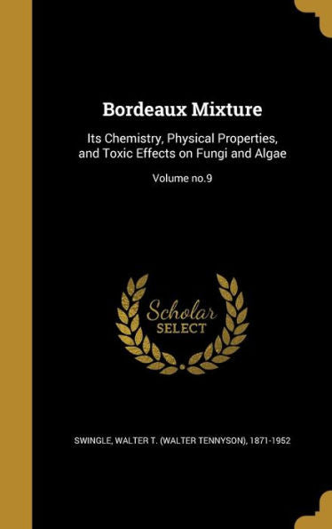 Bordeaux Mixture: Its Chemistry, Physical Properties, And Toxic Effects On Fungi And Algae; Volume No.9