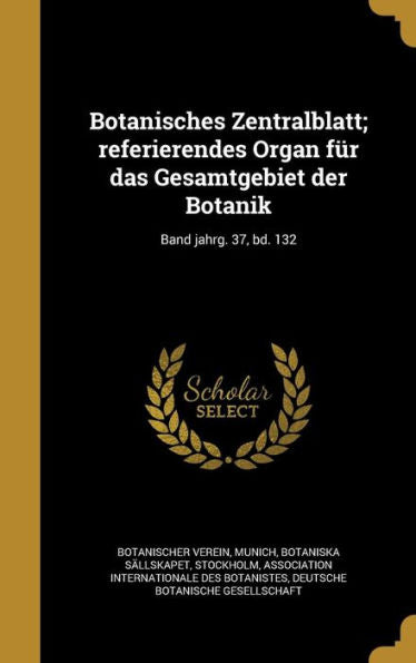 Botanisches Zentralblatt; Referierendes Organ Fur Das Gesamtgebiet Der Botanik; Band Jahrg. 37, Bd. 132 (German Edition)