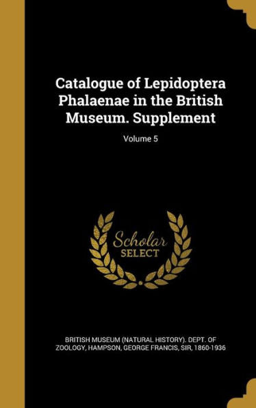 Catalogue Of Lepidoptera Phalaenae In The British Museum. Supplement; Volume 5