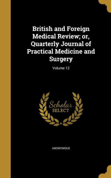 British And Foreign Medical Review; Or, Quarterly Journal Of Practical Medicine And Surgery; Volume 12
