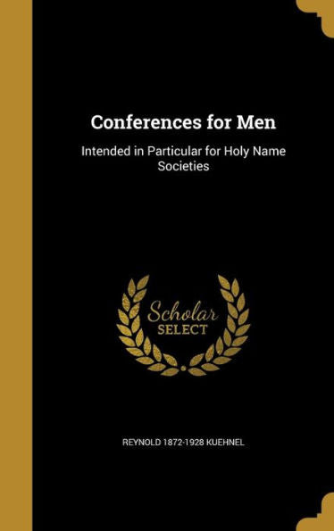 Conferences For Men: Intended In Particular For Holy Name Societies