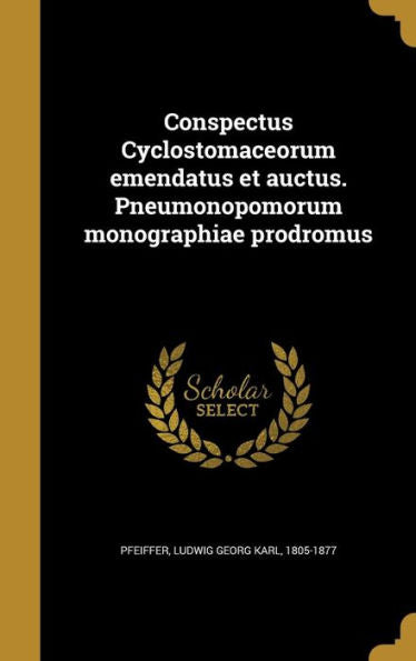 Conspectus Cyclostomaceorum Emendatus Et Auctus. Pneumonopomorum Monographiae Prodromus (Latin Edition)