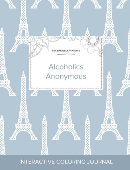 Adult Coloring Journal: Alcoholics Anonymous (Sea Life Illustrations, Eiffel Tower)
