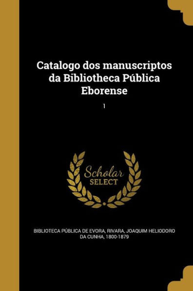 Catalogo Dos Manuscriptos Da Bibliotheca P?lica Eborense; 1 (Portuguese Edition)