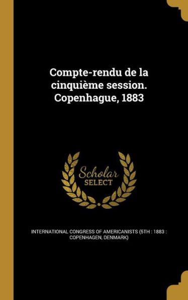 Compte-Rendu De La Cinquieme Session. Copenhague, 1883 (French Edition)