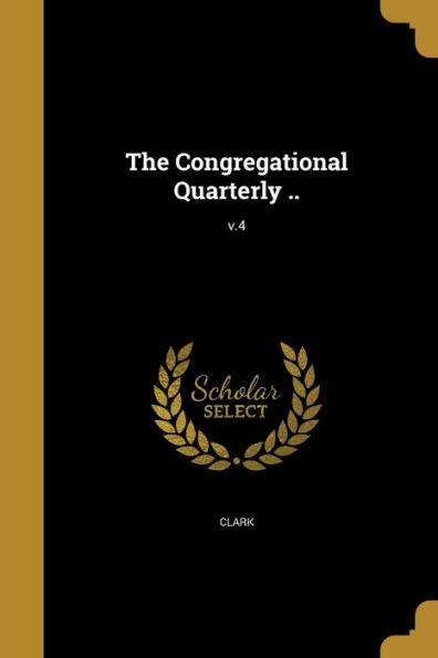 The Congregational Quarterly ..; V.4