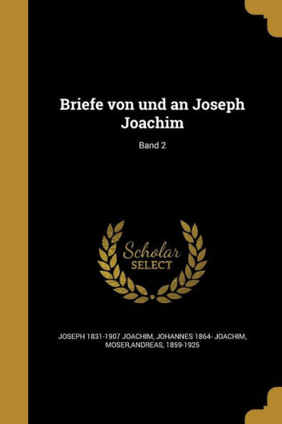 Briefe Von Und An Joseph Joachim; Band 2 (German Edition)