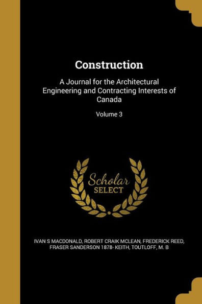 Construction: A Journal For The Architectural Engineering And Contracting Interests Of Canada; Volume 3
