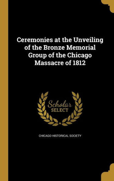 Ceremonies At The Unveiling Of The Bronze Memorial Group Of The Chicago Massacre Of 1812