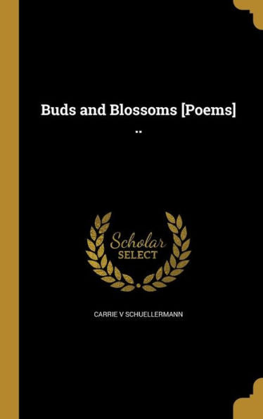 Buds And Blossoms [Poems] ..