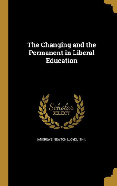 The Changing And The Permanent In Liberal Education