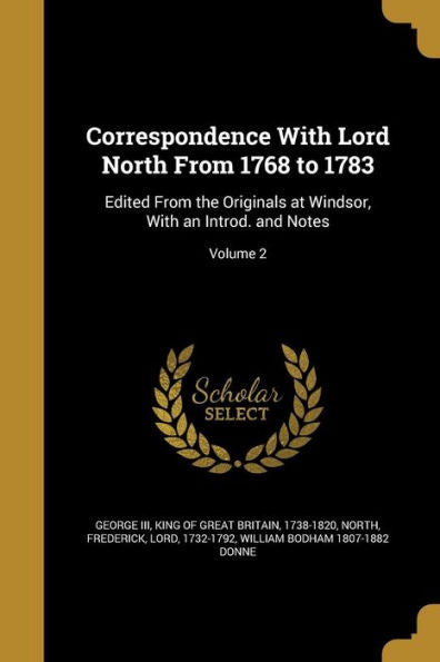 Correspondence With Lord North From 1768 To 1783: Edited From The Originals At Windsor, With An Introd. And Notes; Volume 2