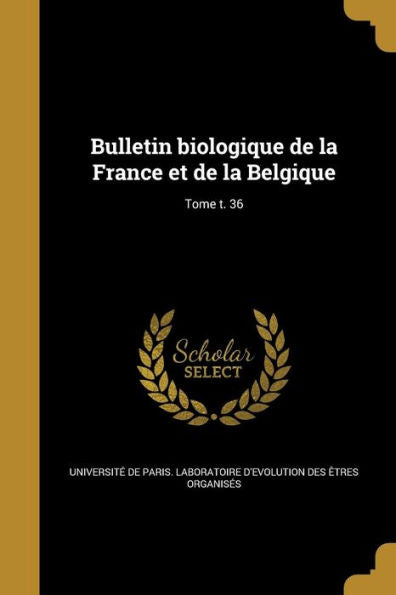 Bulletin Biologique De La France Et De La Belgique; Tome T. 36 (French Edition)