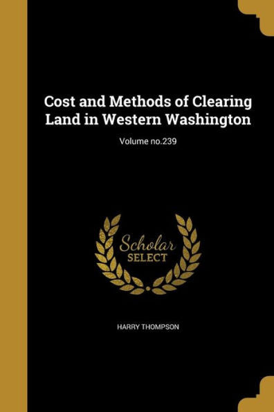 Cost And Methods Of Clearing Land In Western Washington; Volume No.239
