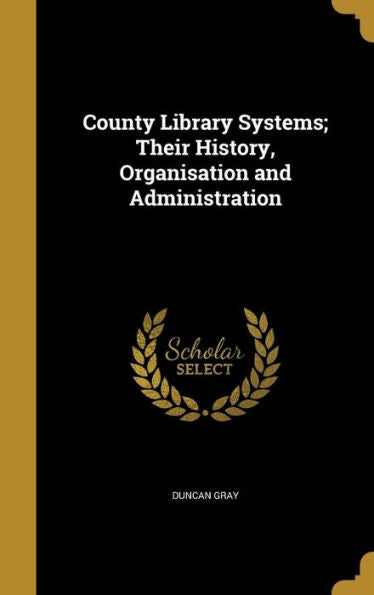County Library Systems; Their History, Organisation And Administration