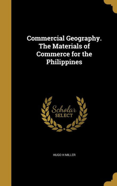 Commercial Geography. The Materials Of Commerce For The Philippines
