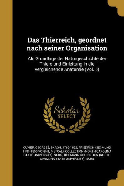 Das Thierreich, Geordnet Nach Seiner Organisation: Als Grundlage Der Naturgeschichte Der Thiere Und Einleitung In Die Vergleichende Anatomie (Vol. 5) (German Edition)