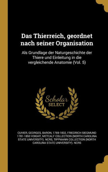 Das Thierreich, Geordnet Nach Seiner Organisation: Als Grundlage Der Naturgeschichte Der Thiere Und Einleitung In Die Vergleichende Anatomie (Vol. 5) (German Edition)