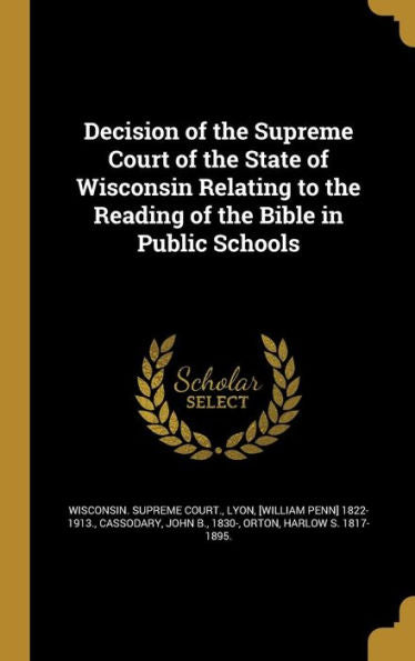 Decision Of The Supreme Court Of The State Of Wisconsin Relating To The Reading Of The Bible In Public Schools