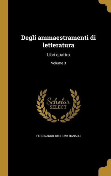 Degli Ammaestramenti Di Letteratura: Libri Quattro; Volume 3 (Italian Edition)