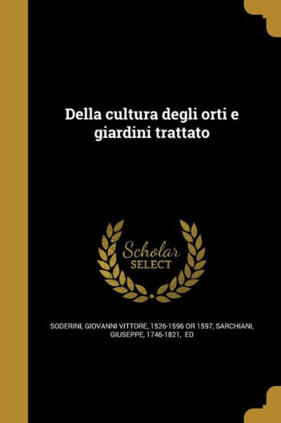 Della Cultura Degli Orti E Giardini Trattato (Italian Edition)