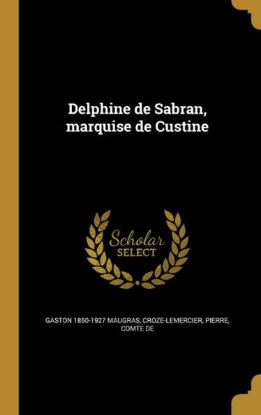 Delphine De Sabran, Marquise De Custine (French Edition)
