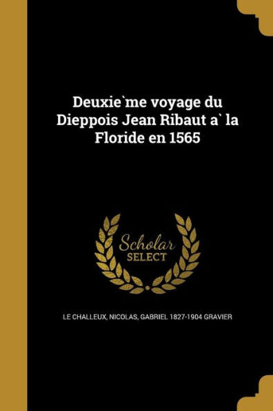 Deuxie`Me Voyage Du Dieppois Jean Ribaut A` La Floride En 1565 (French Edition)