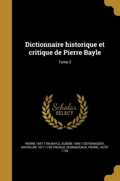 Dictionnaire Historique Et Critique De Pierre Bayle; Tome 2 (French Edition)