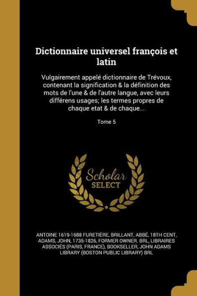 Dictionnaire Universel Fran?is Et Latin: Vulgairement Appel?Dictionnaire De Tr?oux, Contenant La Signification & La D?inition Des Mots De L'Une & ... Etat & De Chaque...; Tome 5 (French Edition)