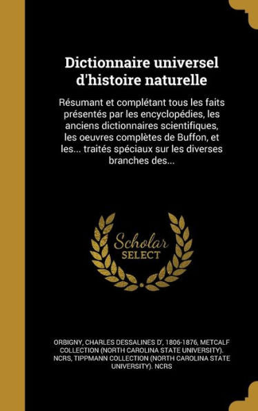 Dictionnaire Universel D'Histoire Naturelle: Resumant Et ComplEtant Tous Les Faits Presentes Par Les Encyclopedies, Les Anciens Dictionnaires ... Les Diverses Branches Des... (French Edition)