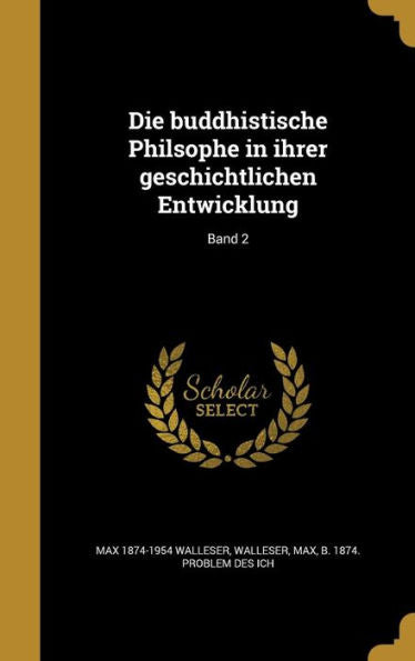 Die Buddhistische Philsophe In Ihrer Geschichtlichen Entwicklung; Band 2 (German Edition)