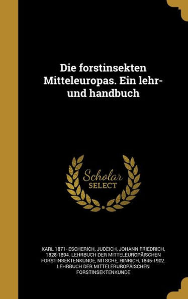 Die Forstinsekten Mitteleuropas. Ein Lehr- Und Handbuch (German Edition)