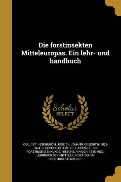 Die Forstinsekten Mitteleuropas. Ein Lehr- Und Handbuch (German Edition)