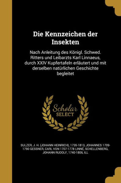 Die Kennzeichen Der Insekten: Nach Anleitung Des K?igl. Schwed. Ritters Und Leibarzts Karl Linnaeus, Durch Xxiv Kupfertafeln Erlautert Und Mit ... Geschichte Begleitet (German Edition)
