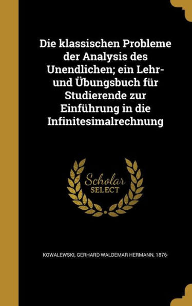 Die Klassischen Probleme Der Analysis Des Unendlichen; Ein Lehr- Und Ger-Ubungsbuch Fur Studierende Zur Einf?rung In Die Infinitesimalrechnung (German Edition)