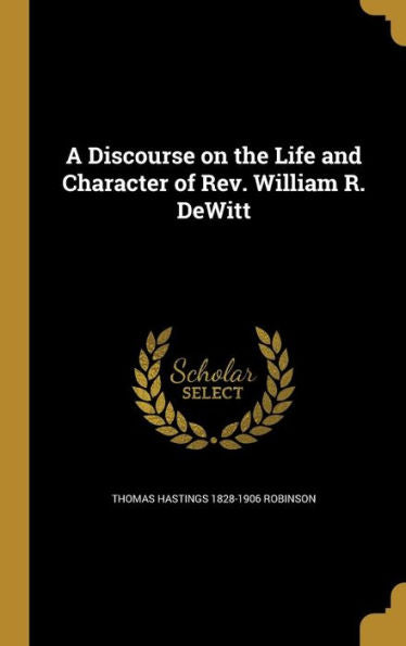 A Discourse On The Life And Character Of Rev. William R. Dewitt