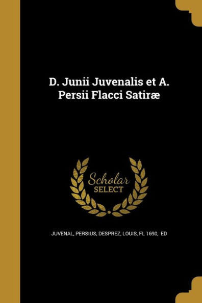 D. Junii Juvenalis Et A. Persii Flacci Satir?(Italian Edition)