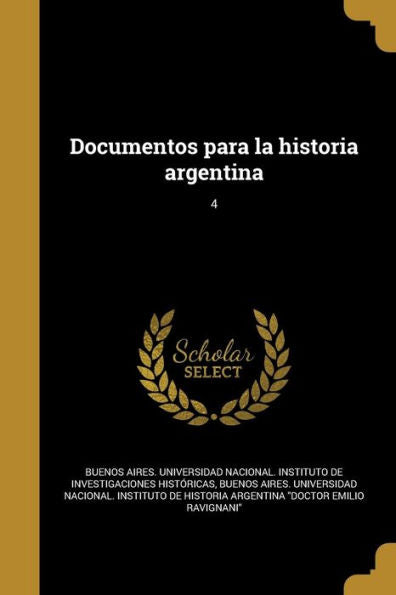 Documentos Para La Historia Argentina; 4 (Spanish Edition)